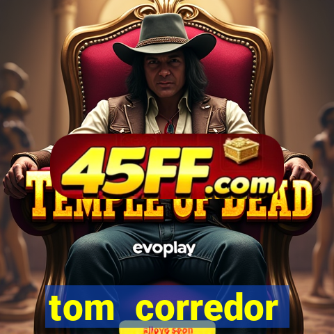 tom corredor dinheiro infinito atualizado 2023